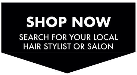 Shop now, search for your local stylist or hair salon